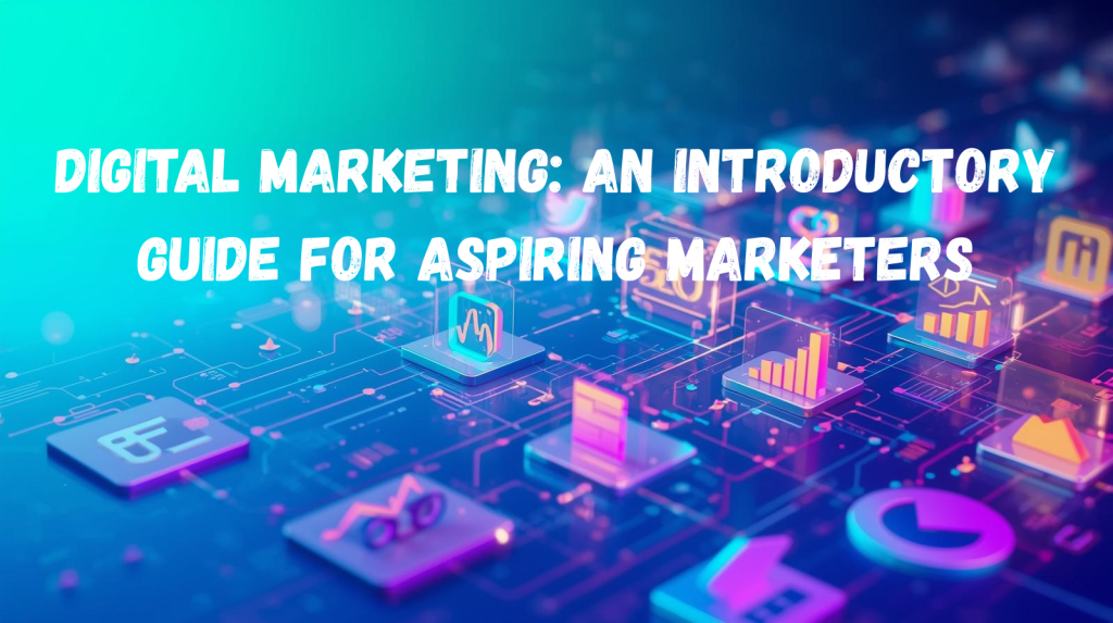 digital marketing an introductory guide for aspiring marketers